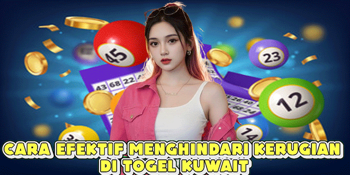 Cara Efektif Menghindari Kerugian Di Togel Kuwait
