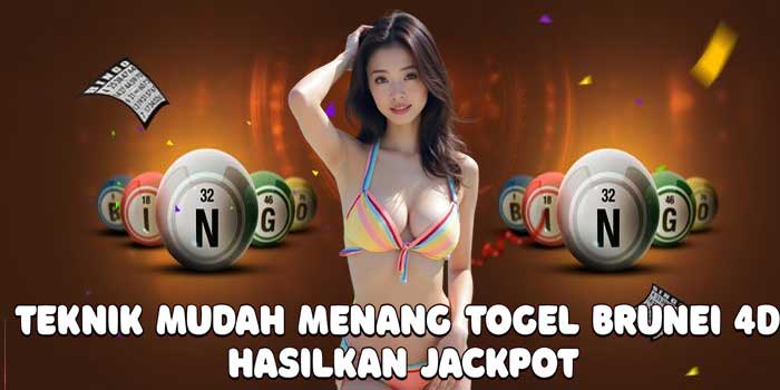 Teknik Mudah Menang Togel Brunei 4D Hasilkan Jackpot
