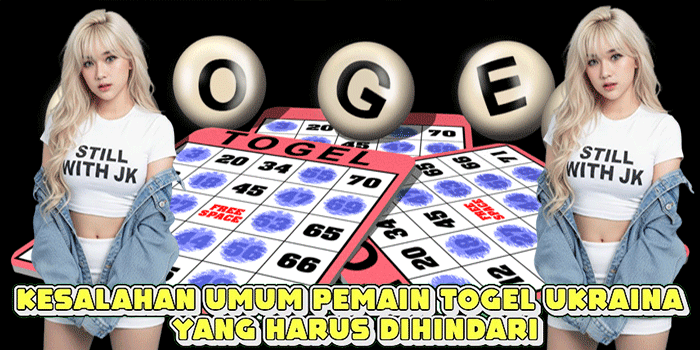 Kesalahan Umum Pemain Togel Ukraina Yang Harus Dihindari