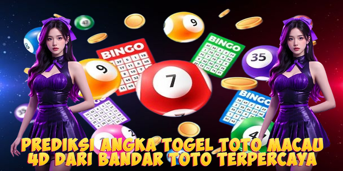 Prediksi Angka Togel Toto Macau 4D Dari Bandar Toto Terpercaya