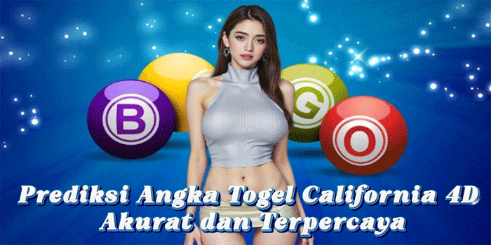 Prediksi Angka Togel California 4D Akurat dan Terpercaya