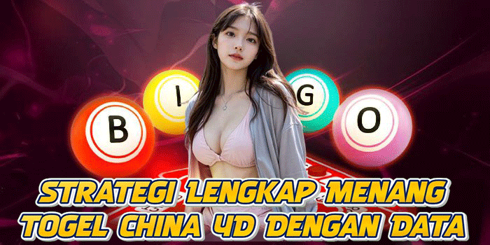 Strategi Lengkap Menang Togel China 4D Dengan Data