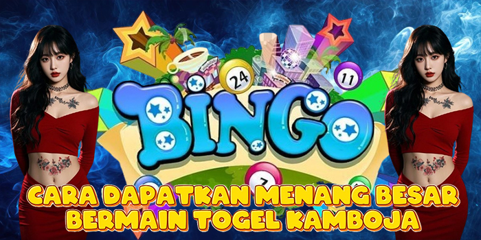 Cara Dapatkan Menang Besar Bermain Togel Kamboja