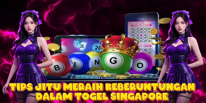 Tips Jitu Meraih Keberuntungan dalam Togel Singapore