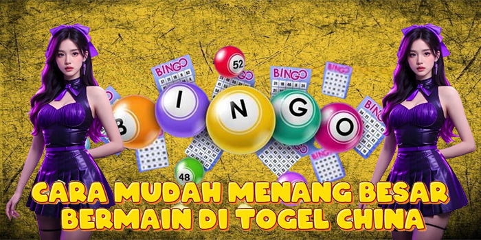 Cara Mudah Menang Besar Bermain di Togel China
