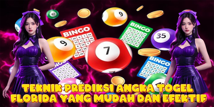 Teknik Prediksi Angka Togel Florida yang Mudah dan Efektif