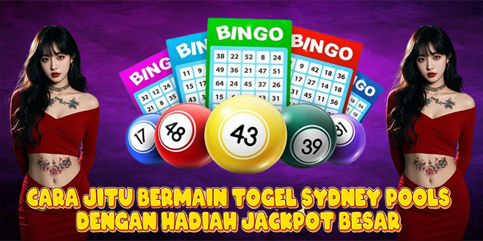 Cara Jitu Bermain Togel Sydney Pools Dengan Hadiah Jackpot Besar