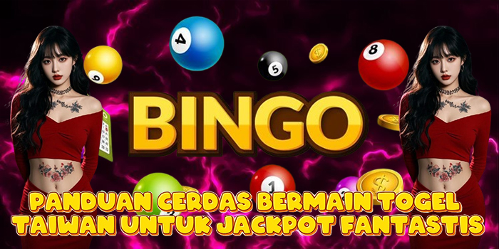 Panduan Cerdas Bermain Togel Taiwan Untuk Jackpot Fantastis