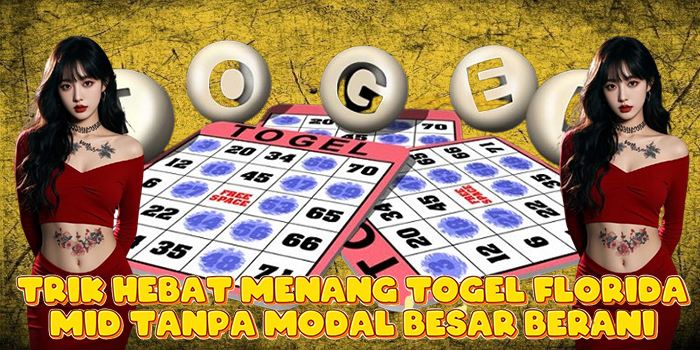 Trik Hebat Menang Togel Florida Mid Tanpa Modal Besar Berani