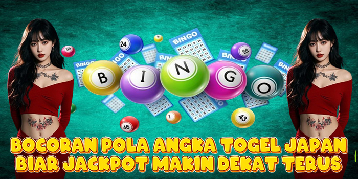 Bocoran Pola Angka Togel Japan Biar Jackpot Makin Dekat Terus